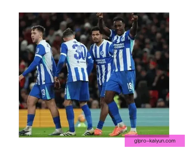 布莱顿全力冲击欧战资格，球队状态火热值得关注