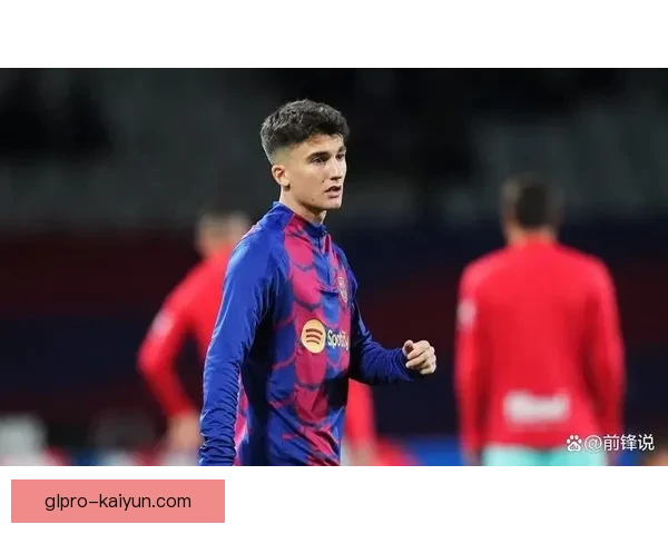 费尔明迎来突破，巴萨新星表现亮眼续写俱乐部辉煌历史